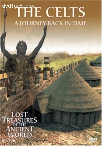 Lost Treasures of the Ancient World: The Celts - A Journey Back In Time