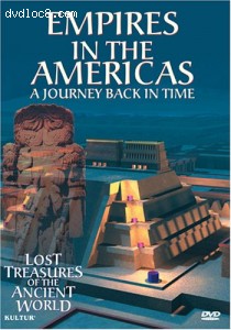 Lost Treasures of the Ancient World: Empires in the Americas - A Journey Back In Time Cover
