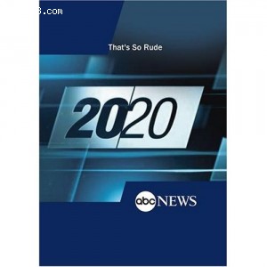 ABC News: 20/20 - That's So Rude Cover