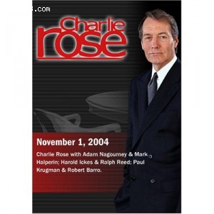 Charlie Rose with Adam Nagourney &amp; Mark Halperin; Harold Ickes &amp; Ralph Reed; Paul Krugman &amp; Robert Barro. (November 1, 2004) Cover