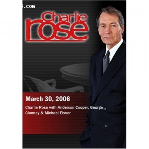Charlie Rose with Anderson Cooper, George Clooney &amp; Michael Eisner (March 30, 2006) Cover