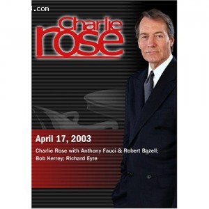 Charlie Rose with Anthony Fauci &amp; Robert Bazell; Bob Kerrey; Richard Eyre (April 17, 2003) Cover