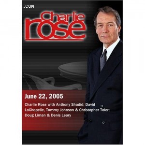 Charlie Rose with Anthony Shadid; David LaChapelle, Tommy Johnson &amp; Christopher Toler; Doug Liman &amp; Denis Leary (June 22, 2005) Cover