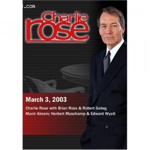 Charlie Rose with Brian Ross &amp; Robert Gates; Munir Akram; Herbert Muschamp &amp; Edward Wyatt (March 3, 2003) Cover