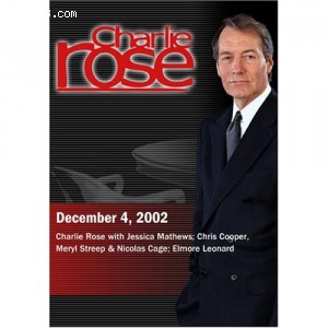 Charlie Rose with Jessica Mathews; Chris Cooper, Meryl Streep &amp; Nicolas Cage; Elmore Leonard (December 4, 2002) Cover