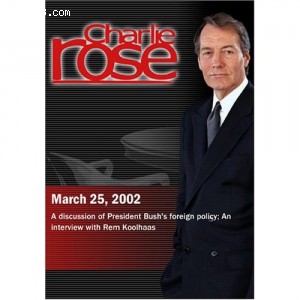 Charlie Rose with Jim Hoagland &amp; Nicholas Lemann; Rem Koolhaas (March 25, 2002) Cover