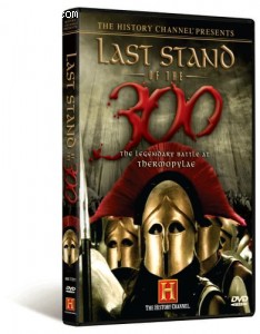 History Channel Presents Last Stand of the 300 - The Legendary Battle at Thermopylae, The