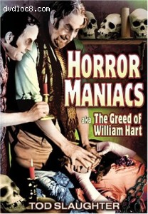 Horror Maniacs a.k.a. The Greed of William Hart Cover