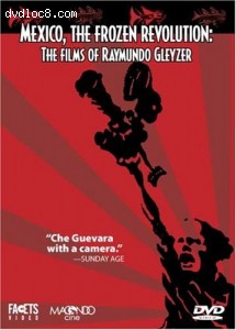 Mexico, the Frozen Revolution: The Films of Raymundo Gleyzer Cover