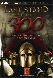 History Channel Presents Last Stand of the 300 - The Legendary Battle at Thermopylae, The Cover