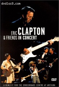 Eric Clapton &amp; Friends in Concert: A Benefit for the Crossroads... Cover