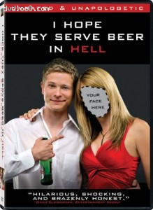 I Hope They Serve Beer in Hell:Unrated &amp; Unapologetic