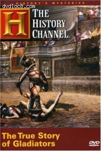History's Mysteries - The True Story of Gladiators (History Channel) Cover