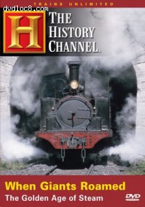 When Giants Roamed: The Golden Age of Steam (The History Channel) Cover