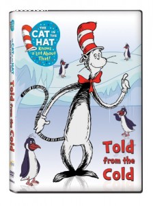 Cat in the Hat Knows a Lot About That! Told From the Cold, The
