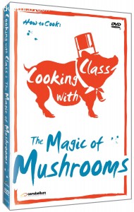 Cooking with Class: Magic of Mushrooms Cover
