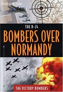 B-24: Bombers Over Normandy: The Victory Bombers Cover