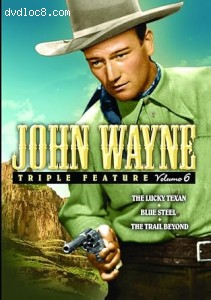 John Wayne Triple Feature Volume 6 (The Lucky Texan / Blue Steel / The Trail Beyond) Cover