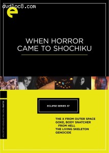 Eclipse Series 37: When Horror Came to Shochiku (The X from Outer Space / Goke, Body Snatcher from Hell / The Living Skeleton / Genocide) (The Criterion Collection) Cover