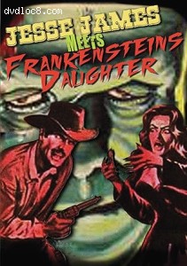 Jesse James Meets Frankenstein's Daughter (Cheezy Flicks) Cover