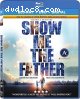 Show Me The Father [Blu-Ray + DVD + Digital]