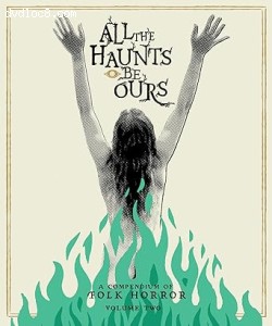 All the Haunts Be Ours: A Compendium of Folk Horror - Volume Two [Blu-Ray] Cover