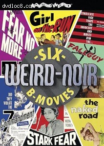 Weird-Noir: 6 B-Movies (Girl on the Run / The Naked Road / The Seventh Commandment / Fear No More / Fallguy / Stark Fear) Cover