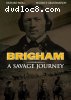 Brigham: A Savage Journey