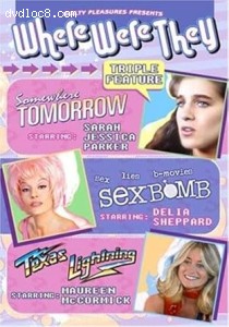 Where Were They Triple Feature (Somewhere, Tomorrow / Sexbomb / Texas Lighning) Cover