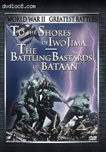 World War II: Greatest Battles (To the Shores of Iwo Jima / The Battling Bastards of Bataan) Cover