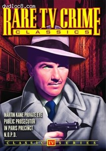 Rare TV Crime Classics (Martin Kane, Private Eye / Public Prosecutor / In Paris Precinct / N.O.P.D.) Cover