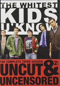Whitest Kids U'Know: The Complete Third Season, The (Uncut &amp; Uncensored) Cover