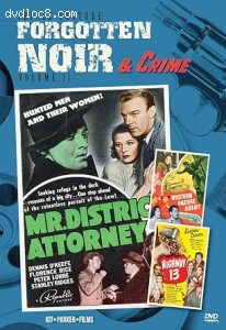 Forgotten Noir &amp; Crime Triple Feature: Volume 11 (Mr. District Attorney / Western Pacific Agent / Highway 13) Cover
