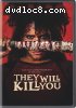 They Will Kill You