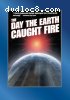 Day the Earth Caught Fire, The